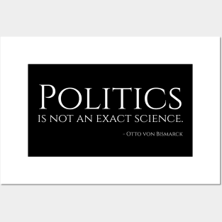 Politics is not an exact science. - Bismarck Posters and Art